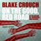 On the Good, Red Road (Unabridged) audio book by Blake Crouch
