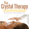 The Crystal Therapy: Learn the Various Types of Crytals and Gemstones and Their Healing Benefits (Unabridged) audio book by Nathan Goldsmith