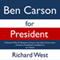 Ben Carson for President: 8 Reasons Why Dr. Benjamin Carson Is the Ideal Conservative, Christian, Presidential Candidate for Our Nation (Unabridged) audio book by Richard West
