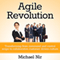 Agile Project Management: Agile Revolution, Beyond Software Limits: A Practical Guide to Implementing Agile Outside Software Development (Agile Business Leadership, Book 4) (Unabridged) audio book by Michael Nir