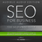 SEO for Business: The Ultimate Business-Owner's Guide to Search Engine Optimization: SEO University, Book 3 (Unabridged)