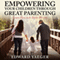 Empowering Children Through Great Parenting: Becoming Better Parents (Unabridged) audio book by Edward Yeager