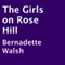 The Girls on Rose Hill (Unabridged) audio book by Bernadette Walsh