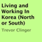 Living and Working In Korea (North or South) (Unabridged) audio book by Trevor Clinger