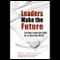 Leaders Make the Future: Ten New Leadership Skills for an Uncertain World (Unabridged) audio book by Bob Johansen