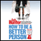 How to be a Better Person (Unabridged) audio book by Seb Hunter