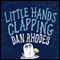 Little Hands Clapping (Unabridged) audio book by Dan Rhodes
