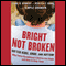 Bright Not Broken: Gifted Kids, ADHD, and Autism (Unabridged) audio book by Diane M. Kennedy, Rebecca S. Banks, Temple Grandin