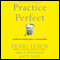 Practice Perfect: 42 Rules for Getting Better at Getting Better (Unabridged) audio book by Doug Lemov, Katie Yezzi, Erica Woolway