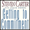 Getting to Commitment: Overcoming the 8 Greatest Obstacles to Lasting Connection (And Finding the Courage to Love) (Unabridged) audio book by Julia Sokol, Steven Carter
