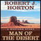 Man of the Desert: A Western Story (Unabridged) audio book by Robert J. Horton