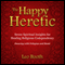 Happy Heretic: Seven Spiritual Insights for Healing Religious Codependency (Unabridged) audio book by Leo Booth