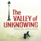 The Valley of Unknowing: A Novel (Unabridged) audio book by Philip Sington