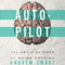 Autopilot: The Art & Science of Doing Nothing (Unabridged) audio book by Andrew Smart