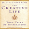 The Creative Life: True Tales of Inspiration (Unabridged) audio book by Julia Cameron
