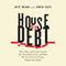 House of Debt: How They (and You) Caused the Great Recession, and How We Can Prevent It From Happening Again (Unabridged)