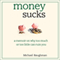 Money Sucks: A Memoir on Why Too Much or Too Little Can Ruin You (Unabridged) audio book by Michael Baughman