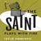The Saint Plays with Fire: The Saint, Book 19 (Unabridged) audio book by Leslie Charteris