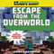 Escape From the Overworld: A Minecraft Gamers Quest: An Unofficial Minecrafters Adventure (Unabridged) audio book by Danica Davidson