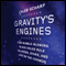 Gravity's Engines: How Bubble-Blowing Black Holes Rule Galaxies, Stars, and Life in the Cosmos (Unabridged)