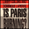 Is Paris Burning? (Unabridged) audio book by Larry Collins and Dominique Lapierre
