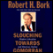 Slouching Towards Gomorrah: Modern Liberalism and American Decline (Unabridged) audio book by Robert H. Bork