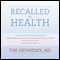 Recalled to Health: Free Yourself from a Self-Imposed Prison of Bad Habits (Unabridged) audio book by Tim Hennessy, M.D.