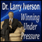 Winning Under Pressure: The 7 Crucial Ingredients to a Winning System (Unabridged) audio book by Dr. Larry Iverson, Ph.D.