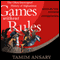 Games Without Rules: The Often-Interrupted History of Afghanistan (Unabridged) audio book by Tamim Ansary