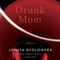 Drunk Mom: A Memoir (Unabridged) audio book by Jowita Bydlowska