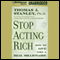 Stop Acting Rich: And Start Living Like a Real Millionaire (Unabridged) audio book by Thomas J. Stanley
