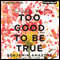 Too Good To Be True (Unabridged) audio book by Benjamin Anastas