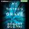 My Sister's Grave (Unabridged) audio book by Robert Dugoni