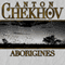 Aborigines (Unabridged) audio book by Anton Chekhov