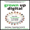 Grown Up Digital: How the Net Generation is Changing Your World (Unabridged) audio book by Don Tapscott