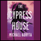 The Cypress House (Unabridged) audio book by Michael Koryta