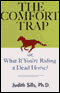 The Comfort Trap: Or, What if You're Riding a Dead Horse? (Unabridged) audio book by Judith Sills, Ph.D.