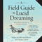 A Field Guide to Lucid Dreaming: Mastering the Art of Oneironautics (Unabridged) audio book by Dylan Tuccillo, Jared Zeizel, Thomas Peisel