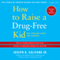 How to Raise a Drug-free Kid: The Straight Dope for Parents (Unabridged) audio book by Joseph A. Califano
