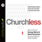 Churchless: Understanding Today's Unchurched and How to Connect with Them (Unabridged) audio book by George Barna
