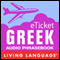 eTicket Greek (Unabridged) audio book by Living Language
