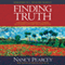 Finding Truth: 5 Principles for Unmasking Atheism, Secularism, and Other God Substitutes (Unabridged) audio book by Nancy Pearcey
