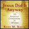 Jesus Did It Anyway: The Paradoxical Commandments for Christians (Unabridged) audio book by Kent M. Keith