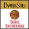 Toxic Bachelors audio book by Danielle Steel