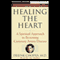 Healing the Heart: A Spiritual Approach to Reversing Coronary Artery Disease audio book by Deepak Chopra
