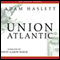 Union Atlantic (Unabridged) audio book by Adam Haslett