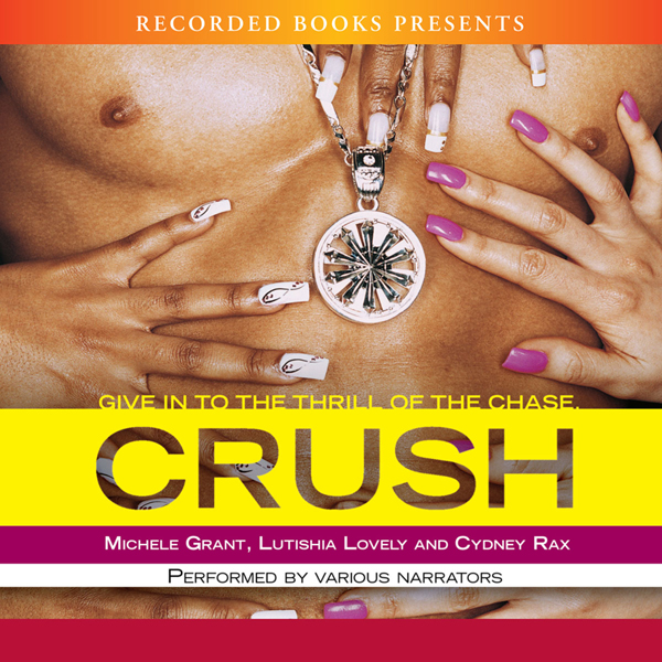 Crush (Unabridged) audio book by Luthishia Lovely, Michele Grant, Cydney Rax