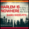 Harlem Is Nowhere: A Journey to the Mecca of Black America (Unabridged) audio book by Sharifa Rhodes-Pitts