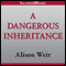 A Dangerous Inheritance (Unabridged) audio book by Alison Weir
