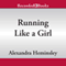 Running Like a Girl: Notes on Learning to Run (Unabridged) audio book by Alexandra Heminsley